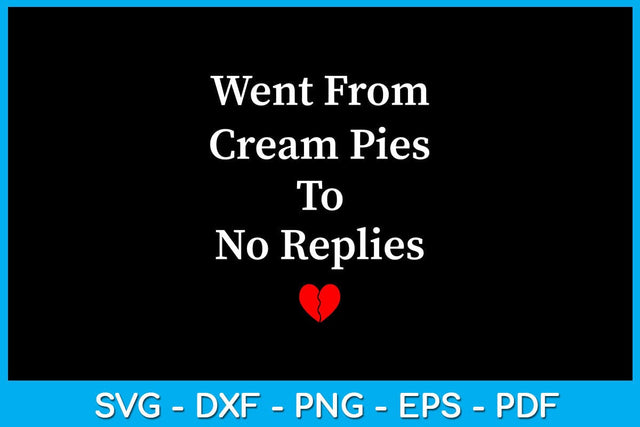 Went From Cream Pies To No Replies SVG PNG PDF Cut File SVG Creativedesigntee 