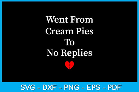 Went From Cream Pies To No Replies SVG PNG PDF Cut File SVG Creativedesigntee 