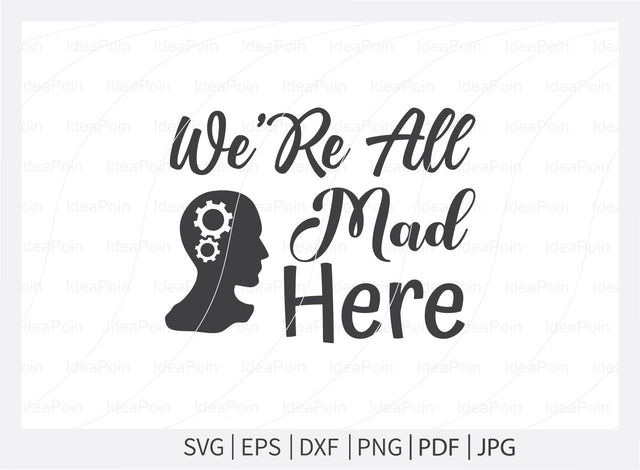 We're all mad here Svg, Alice in Wonderland Quotes Svg, Alice in Wonderland Quotes, Themed Phrases svg, We're all Mad Here svg, Word Overlays svg SVG Dinvect 