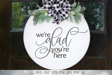 We're Glad You're Here SVG | Welcome SVG | Farmhouse SVG | Round Sign | Door Mat | dxf and more! SVG Diva Watts Designs 