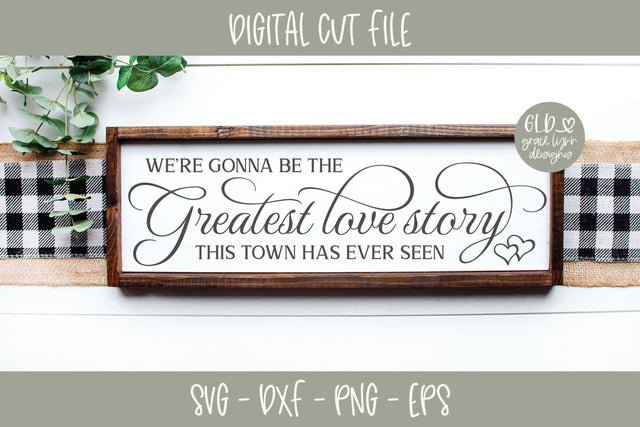 We're Gonna Be The Greatest Love Story SVG Grace Lynn Designs 