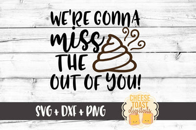 We're Gonna Miss the Crap Out of You - Toilet Paper Roll Design SVG Cheese Toast Digitals 