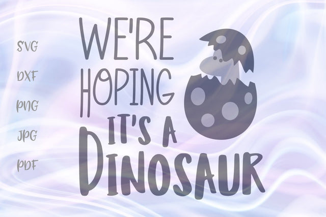 We're Hoping it's Dinosaur SVG, PNG, DXF, PDF, JPG SVG Digitals by Hanna 