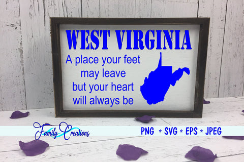 West Virginia A place your feet may leave but your heart will always be SVG Family Creations 