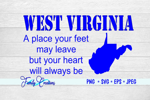 West Virginia A place your feet may leave but your heart will always be SVG Family Creations 
