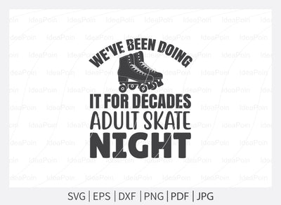 We've been doing it for decades adult skate night svg, Roller Skating svg, Roller Skating vector svg, Adult Skate Night, Roller Skates saying, Roller Derby quotes, SVG Dinvect 