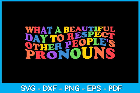 What A Beautiful Day To Respect Other People's Pronouns Pride Month SVG PNG PDF Cut File SVG Creativedesigntee 