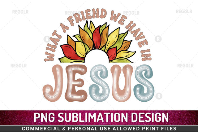 What a friend we have in jesus SVG Sublimation Regulrcrative 