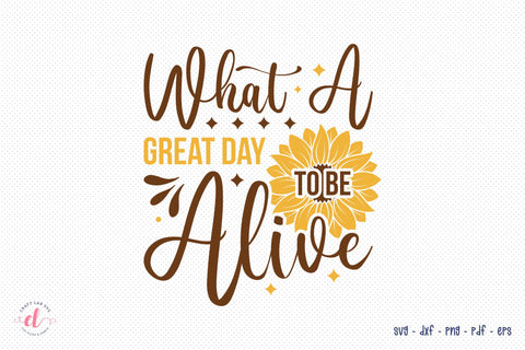 What A Great Day To Be Alive | Sunflower SVG SVG CraftLabSVG 