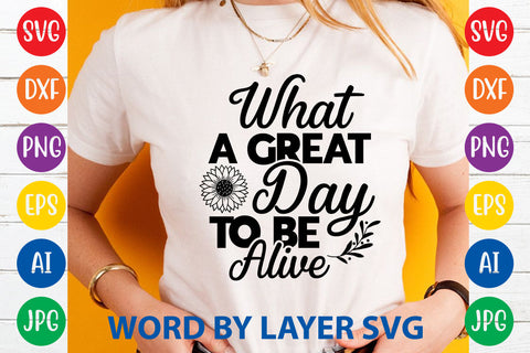 What A Great Day To Be Alive, Sunflowers SVG Cut File SVG Rafiqul20606 