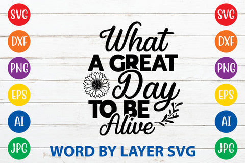 What A Great Day To Be Alive, Sunflowers SVG Cut File SVG Rafiqul20606 