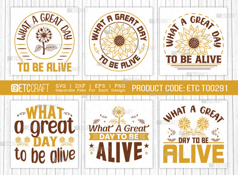 What A Great Day To Be Alive SVG Bundle, Flower svg, Floral Svg, Summer Svg, Sunflower Svg, Sunflower Quotes, ETC T00291 SVG ETC Craft 