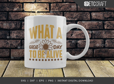 What A Great Day To Be Alive SVG Cut File, Flower svg, Floral Svg, Summer Svg, Sunflower Svg, Sunflower Quotes, TG 00972 SVG ETC Craft 