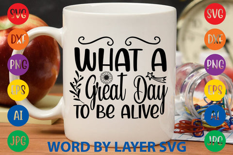 What A Great Day To Be Alive SVG Design SVG Rafiqul20606 