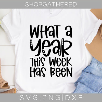 What A Year This Week Has Been SVG SVG ShopGathered 
