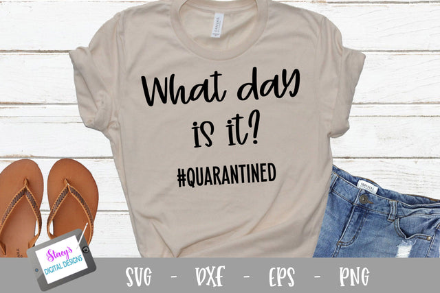 What day is it? quarantined SVG SVG Stacy's Digital Designs 