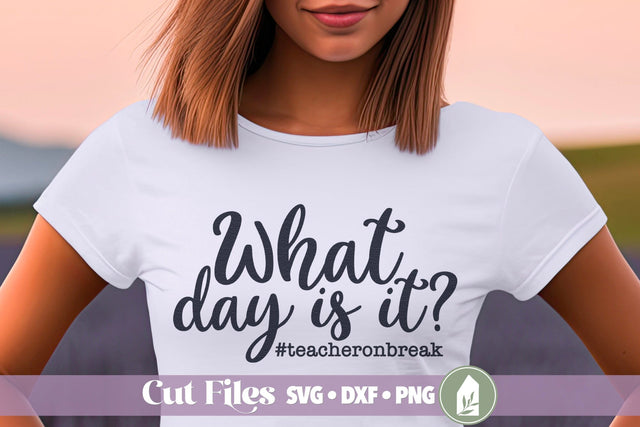 What Day is It? Teacher Summer Break Shirt Design SVG LilleJuniper 