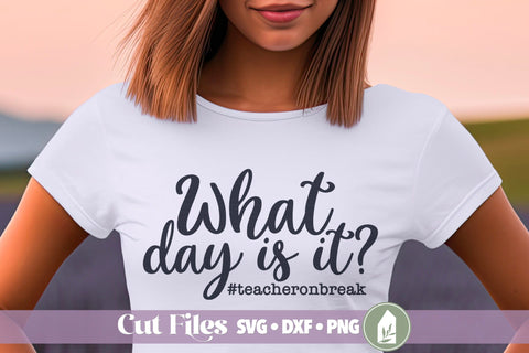 What Day is It? Teacher Summer Break Shirt Design SVG LilleJuniper 
