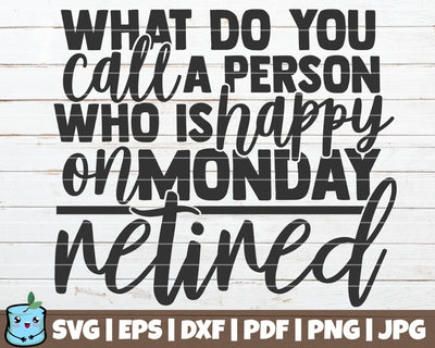 What Do You Call A Person Who Is Happy On Monday Retired SVG MintyMarshmallows 