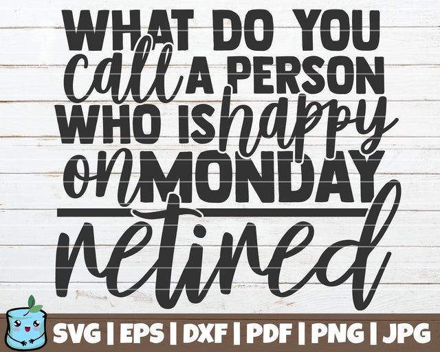 What Do You Call A Person Who Is Happy On Monday Retired SVG MintyMarshmallows 