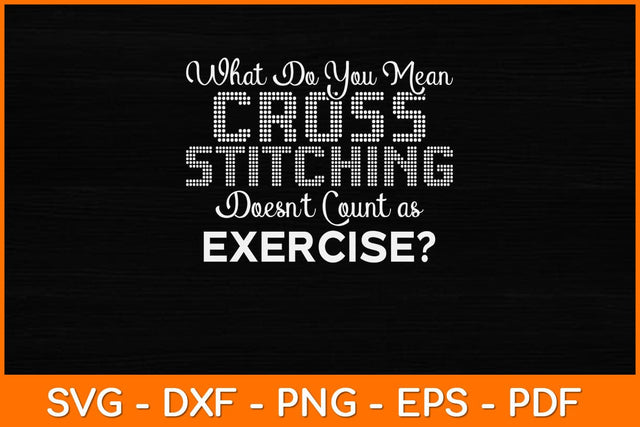 What Do You Mean Cross Stitching Funny Svg Design SVG artprintfile 