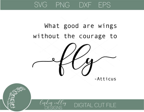 What Good Are Wings Without The Courage To Fly SVG SVG Linden Valley Designs 