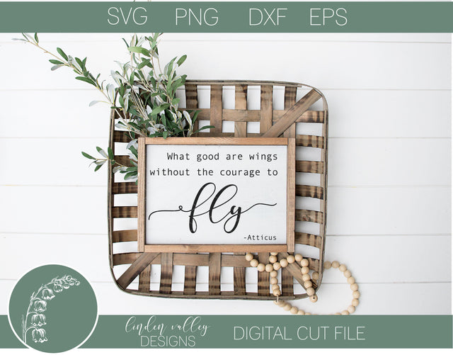 What Good Are Wings Without The Courage To Fly SVG SVG Linden Valley Designs 
