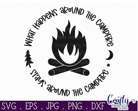 What Happens Around the Campfire Stays Around the Campfire Svg - Camping Svg SVG Crafty Mama Studios 