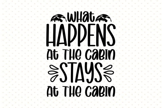 What Happens At The Cabin Stays At The Cabin SVG orpitasn 