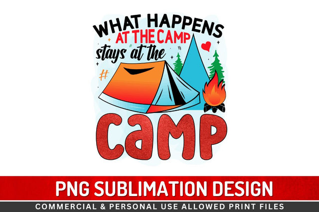 What happens at the camp stays at the camp Sublimation PNG Sublimation Regulrcrative 