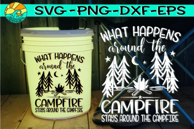 What Happens At The Campfire - Stays Around The Campfire - SVG DXF PNG EPS SVG On the Beach Boutique 
