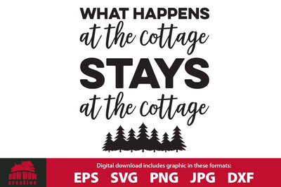 What Happens at the Cottage Stays at the Cottage SVG Cutting File SVG Bow Wow Creative 