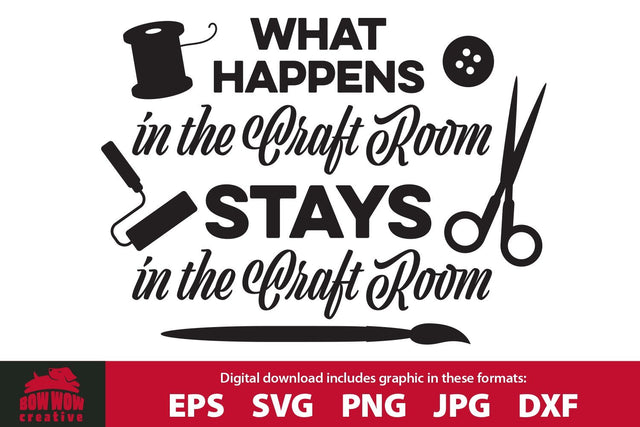What Happens in the Craft Room Stays in the Craft Room - Crafter Quote SVG Cutting File SVG Bow Wow Creative 