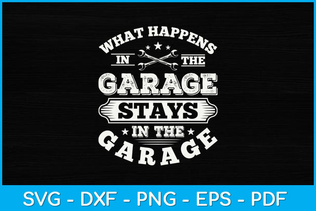 What Happens In The Garage Stays In The Garage Mechanic Svg Design SVG artprintfile 