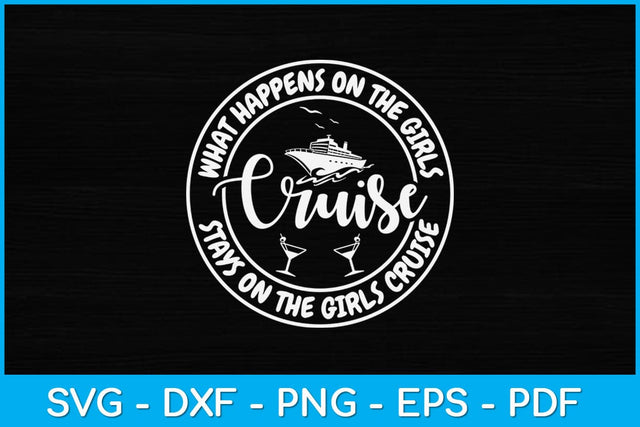 What happens On The Cruise Stays On The Cruise Girls Svg Design SVG artprintfile 