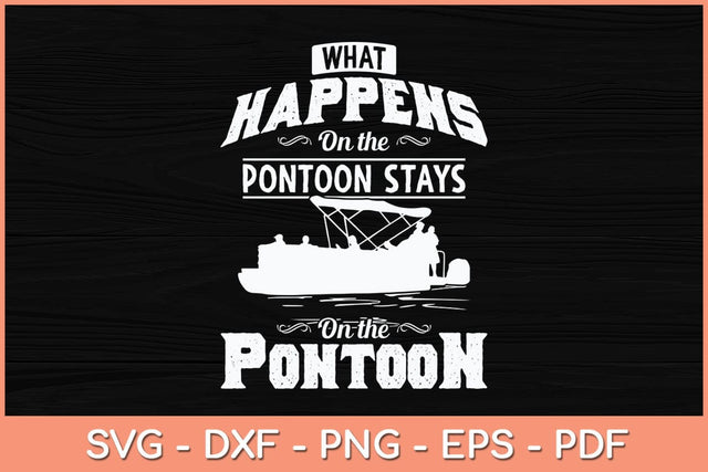 What Happens on The Pontoon Stays on The Pontoon Svg Cutting File SVG Helal 