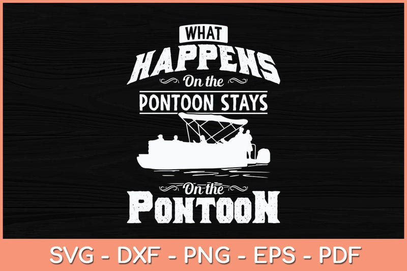 What Happens on The Pontoon Stays on The Pontoon Svg Cutting File SVG Helal 