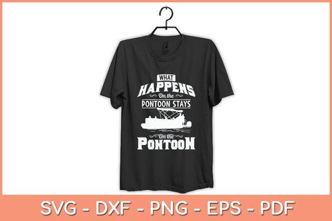 What Happens on The Pontoon Stays on The Pontoon Svg Cutting File SVG Helal 
