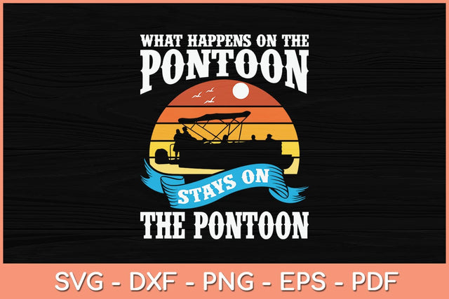 What Happens On The Pontoon Stays On The Pontoon Svg Cutting File SVG Helal 