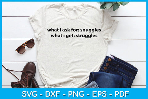 What I Ask For Snuggles What I Get Struggles SVG PNG PDF Cut File SVG Creativedesigntee 