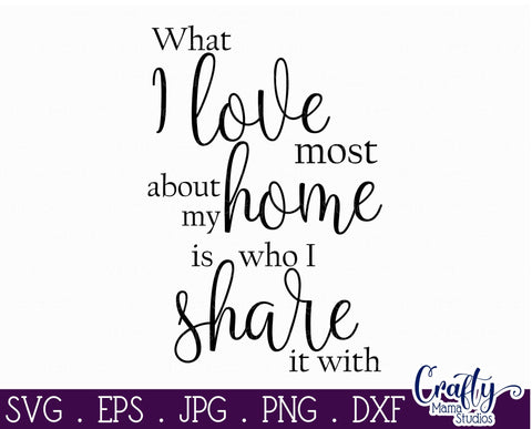 What I Love Most - Home - Family Svg SVG Crafty Mama Studios 