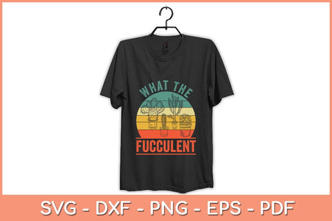 What The Fucculent Cactus Gardening Retro Vintage Svg Design SVG artprintfile 