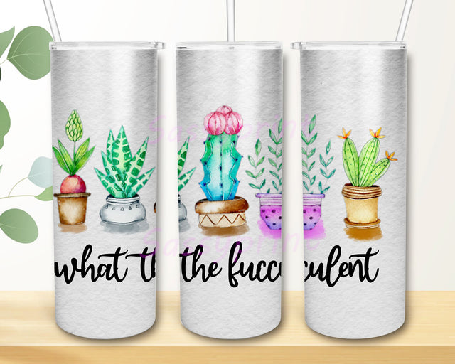 What The Fucculent Cactus Succulent Skinny Tumbler, Succulent Tumbler Wrap 20oz Skinny Design Sublimation PNG Succulent Tumbler PNG Sublimation sassyprint 