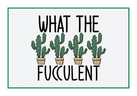 What the Fucculent Sublimation Design Sublimation Creativeart88 