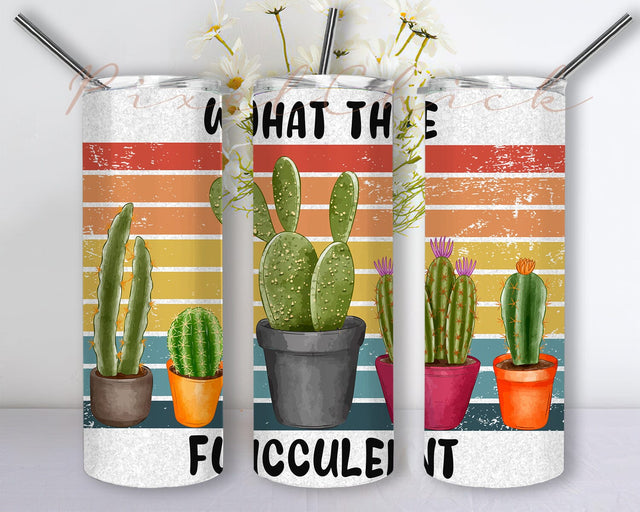 What The Fucculent Succulent Cactus Glitter 20oz Skinny Tumbler Png, Cactus Tumbler Png, Cactus Floral Succulent Sublimation, Dessert Flowers Floral Plants Sublimation PixelChick 