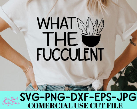 What The Fucculent SVG Cut File - Gardening Svg - Plant Lady Svg SVG She Shed Craft Store 