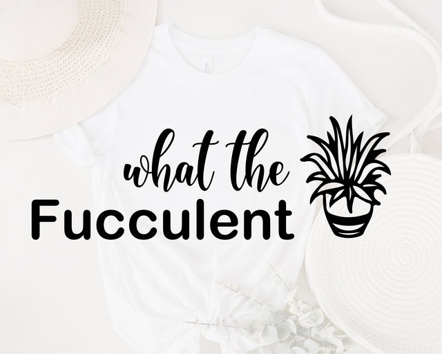 What the Fucculent SVG, Succulent SVG, Plant SVG, Plant Mom Svg, Garden svg, Funny Quotes svg, Gardening Svg, Houseplant Svg, png dxf eps SVG Fauz 