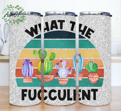 What The Fucculent Tumbler Design, Vintage Succulent 20oz Skinny Tumbler, Glitter Tumbler Wrap, Cactus Tumbler Png, Plant Lover Gift, Digital Download Sublimation AdriOP 