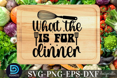 What the is for dinner, Kitchen SVG SVG DESIGNISTIC 