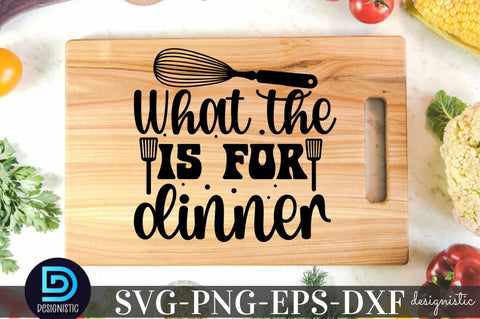 What the is for dinner, Kitchen SVG SVG DESIGNISTIC 